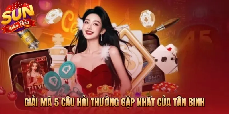 Sunwin giải đáp thẳng 5 thắc mắc phổ biến của người mới